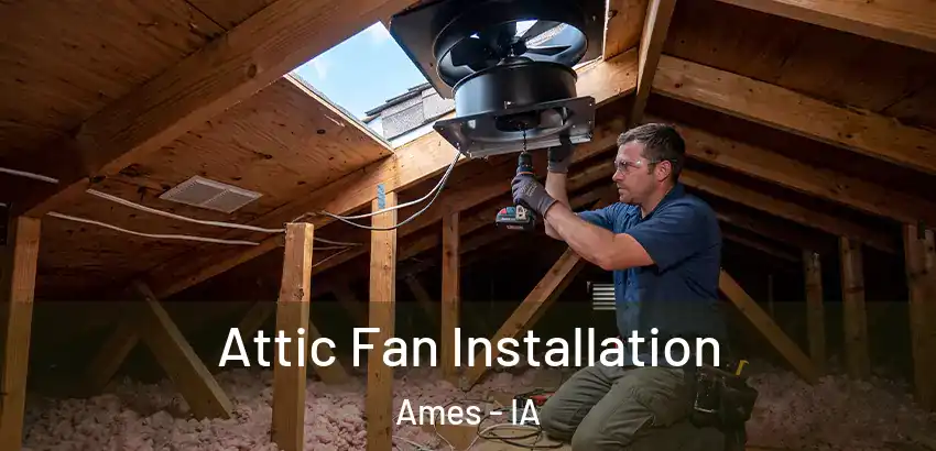Attic Fan Installation Ames - IA