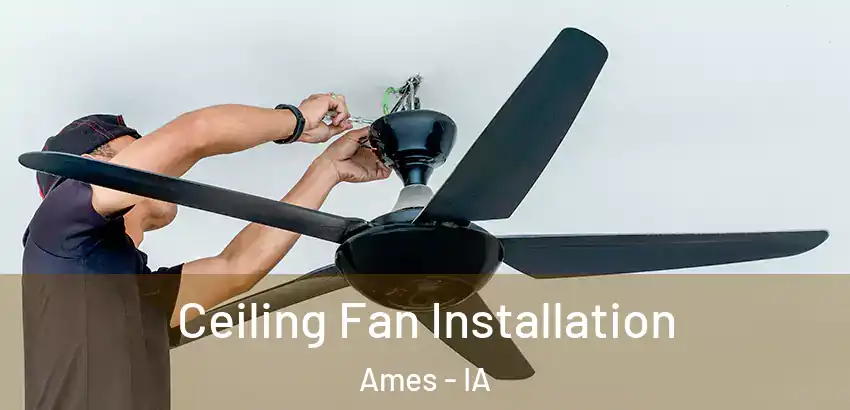 Ceiling Fan Installation Ames - IA