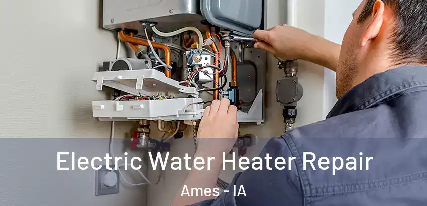 Electric Water Heater Repair Ames - IA