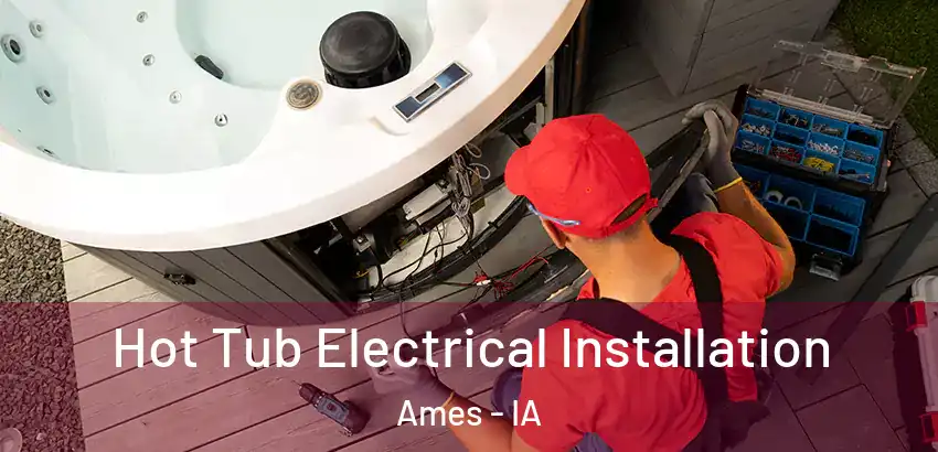 Hot Tub Electrical Installation Ames - IA