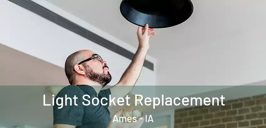 Light Socket Replacement Ames - IA