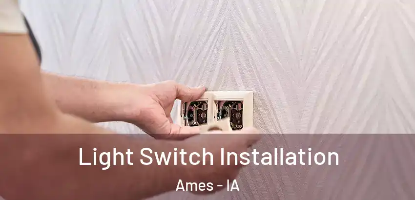  Light Switch Installation Ames - IA