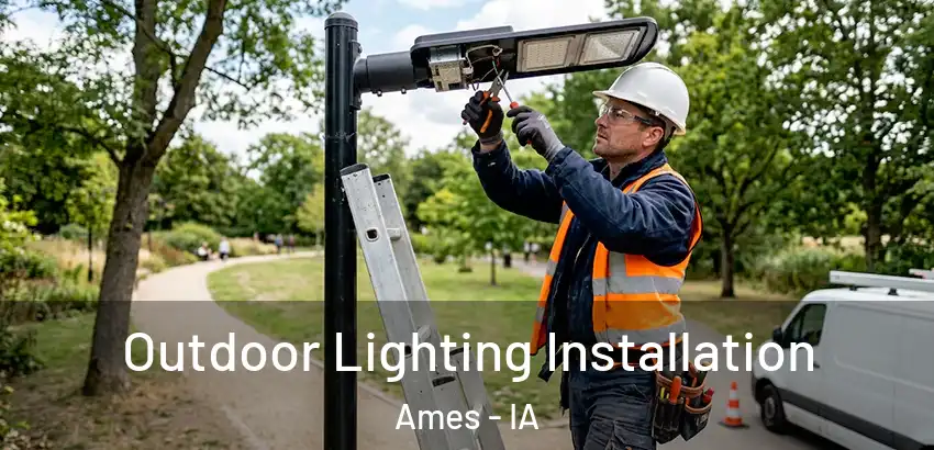 Outdoor Lighting Installation Ames - IA