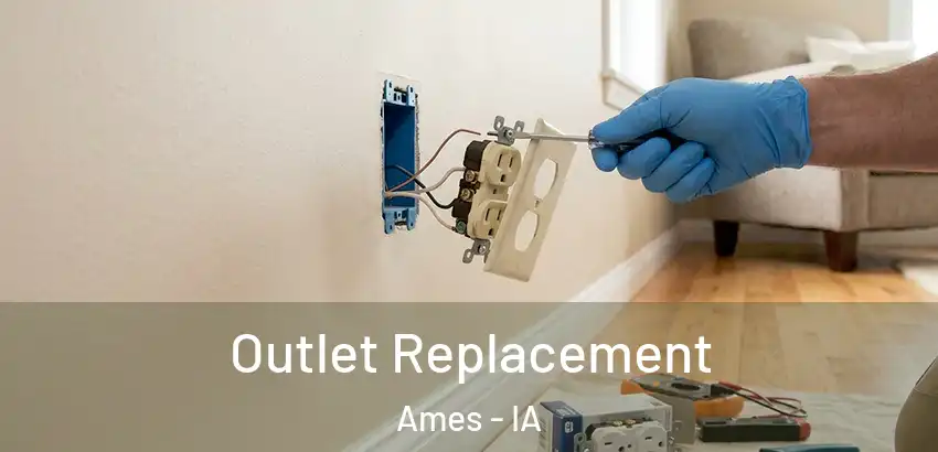  Outlet Replacement Ames - IA