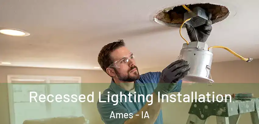 Recessed Lighting Installation Ames - IA